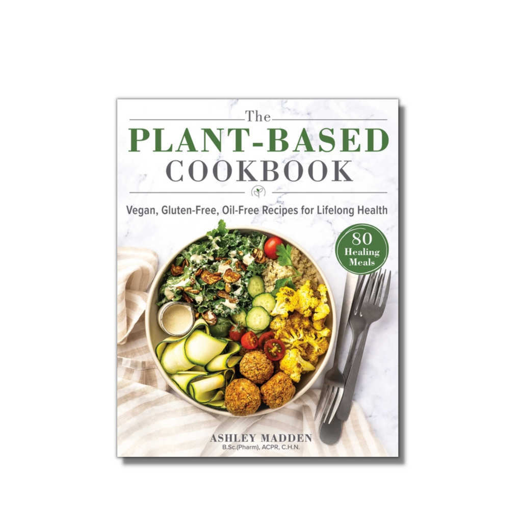The Plant-Based Cookbook: Vegan, Gluten-Free, Oil-Free Recipes for Lifelong Health